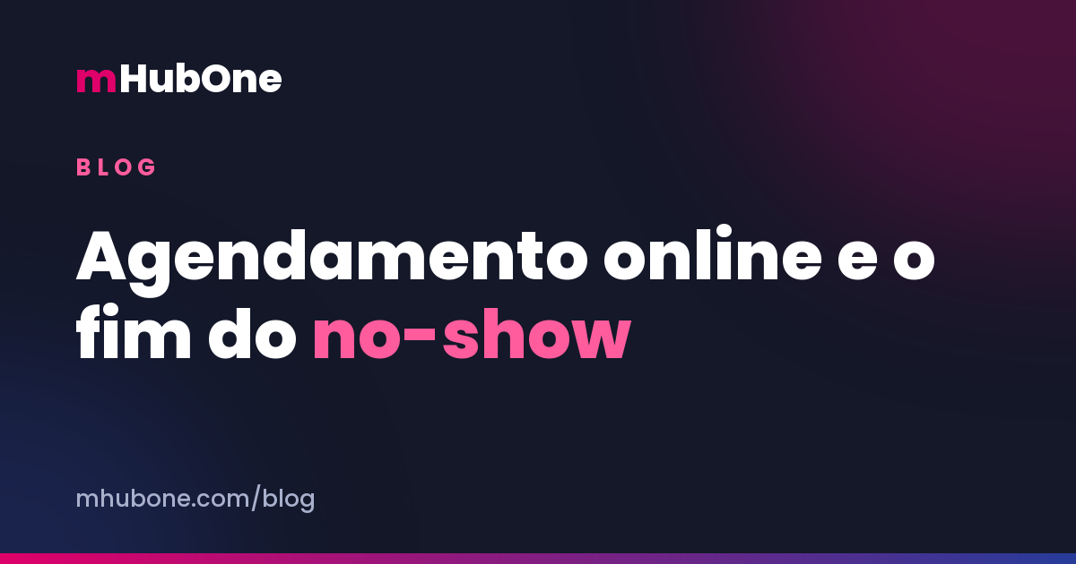 Capa do artigo: agendamento online e o fim do no-show nas reuniões de diagnóstico — Blog MHubOne