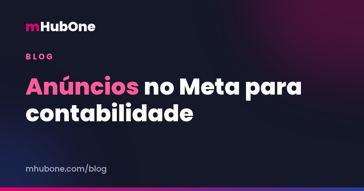 Capa do artigo: Anúncios no Instagram e Facebook para contabilidade: como o lead chega — Blog MHubOne