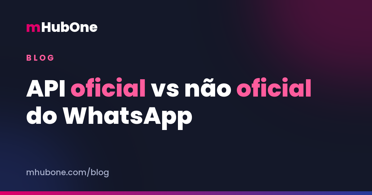 Capa do artigo: API oficial vs não oficial do WhatsApp: o risco real de banimento — Blog MHubOne