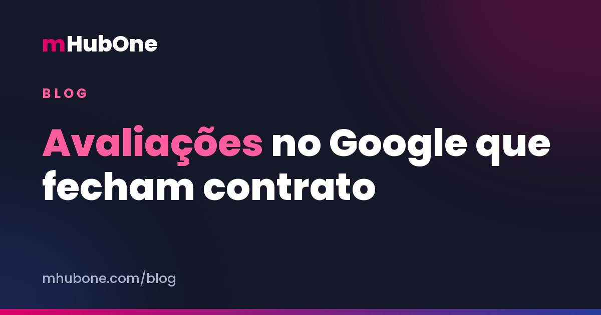 Capa do artigo: Avaliações no Google: a reputação que fecha contrato para o escritório — Blog MHubOne