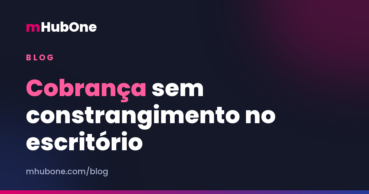 Capa do artigo: Inadimplência no escritório contábil: como automatizar a cobrança sem constranger — Blog MHubOne