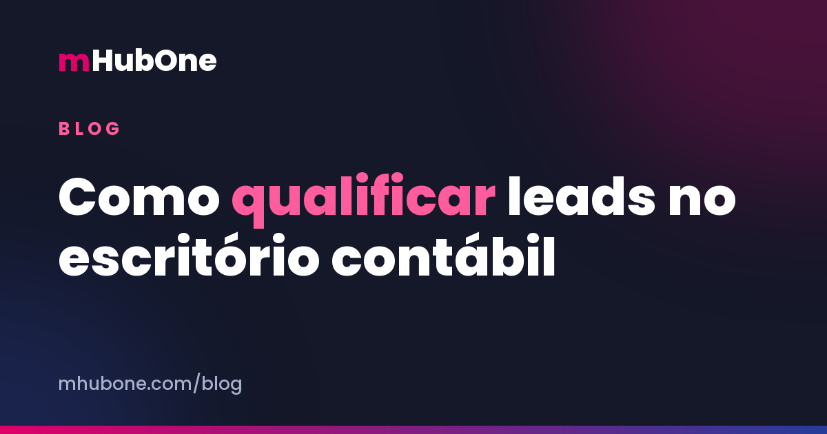 Capa do artigo: Como qualificar leads no escritório contábil: os critérios que separam reunião boa de tempo perdido — Blog MHubOne