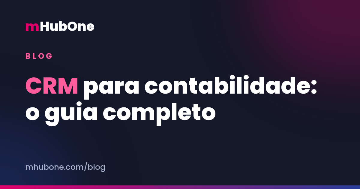Capa do artigo: CRM para contabilidade, o guia completo — Blog MHubOne