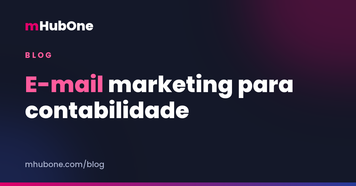 Capa do artigo: e-mail marketing para contabilidade, relacionamento que vira contrato — Blog MHubOne