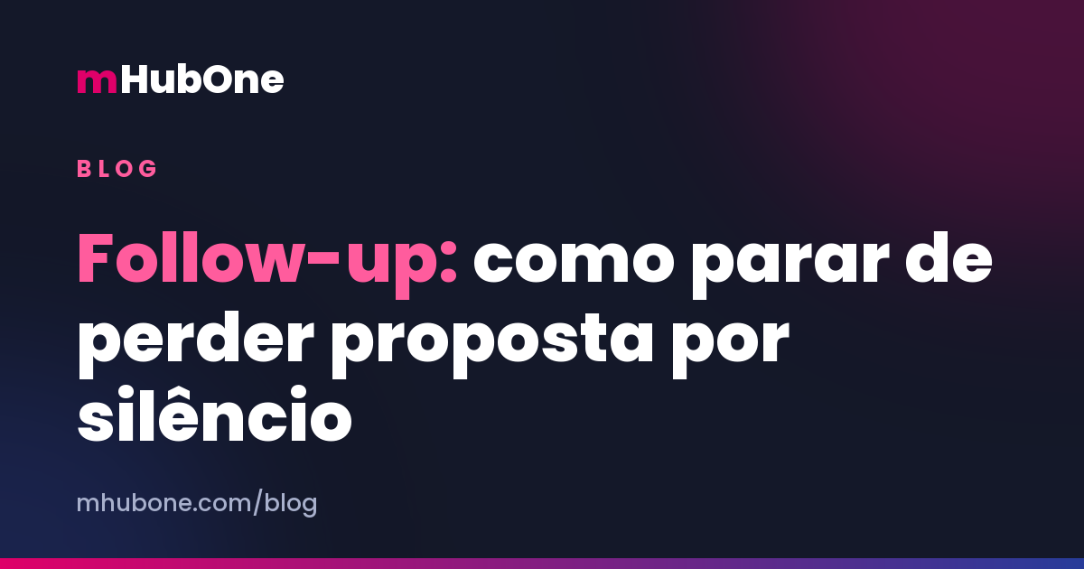 Capa do artigo: follow-up para contabilidade, como parar de perder proposta por silêncio — Blog MHubOne