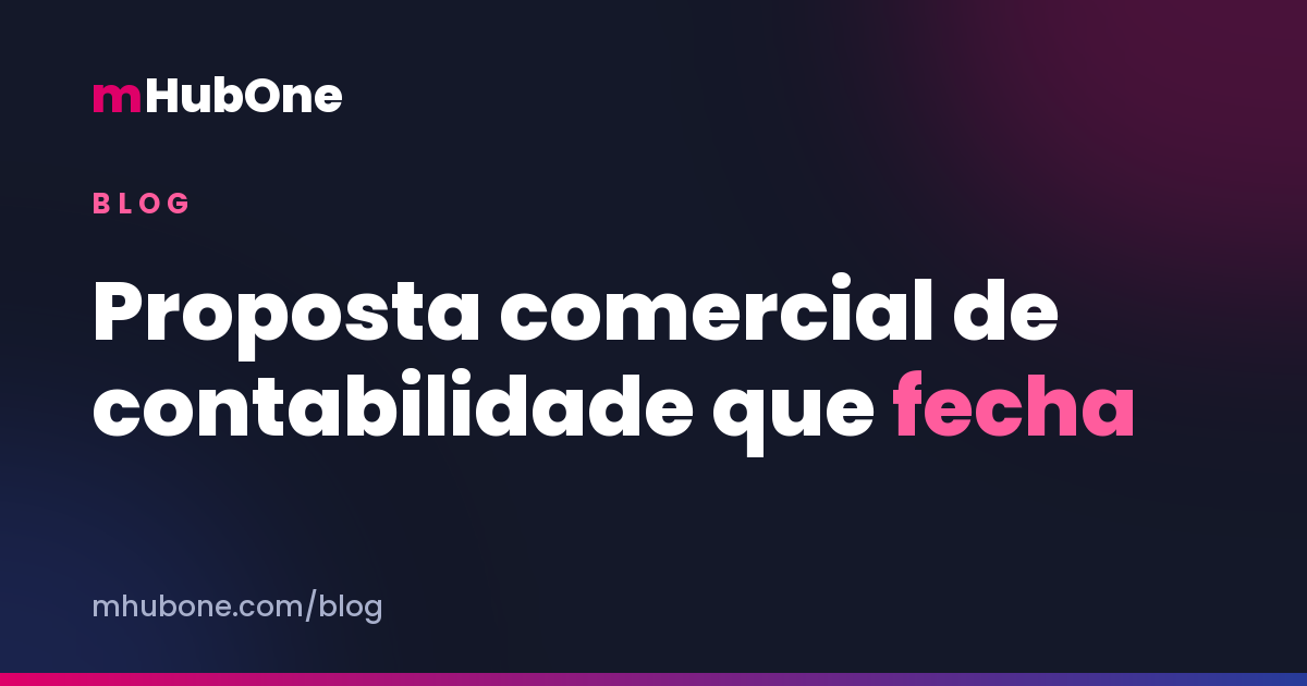 Capa do artigo: proposta comercial de contabilidade que fecha, estrutura e erros — Blog MHubOne