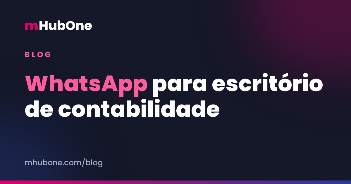 Capa do artigo: WhatsApp para escritório de contabilidade: o guia do atendimento profissional — Blog MHubOne